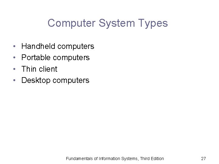 Computer System Types • • Handheld computers Portable computers Thin client Desktop computers Fundamentals