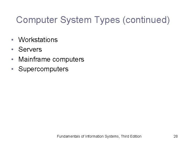 Computer System Types (continued) • • Workstations Servers Mainframe computers Supercomputers Fundamentals of Information