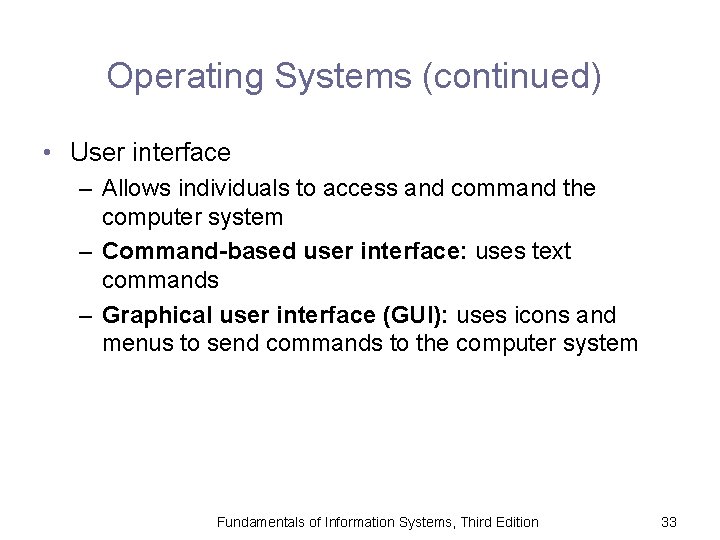 Operating Systems (continued) • User interface – Allows individuals to access and command the
