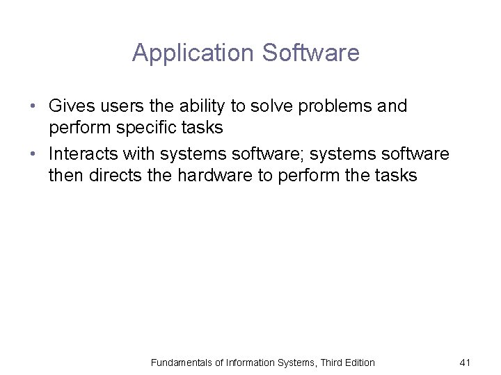 Application Software • Gives users the ability to solve problems and perform specific tasks