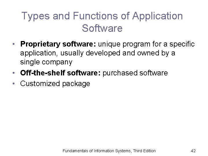 Types and Functions of Application Software • Proprietary software: unique program for a specific