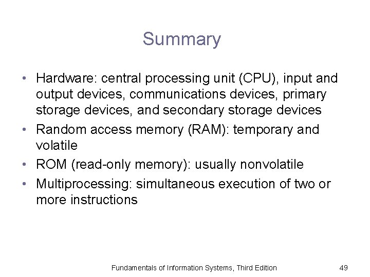 Summary • Hardware: central processing unit (CPU), input and output devices, communications devices, primary