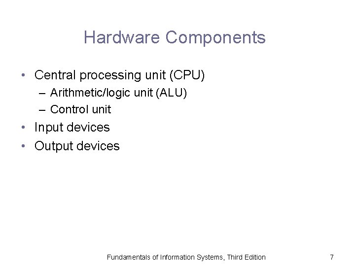 Hardware Components • Central processing unit (CPU) – Arithmetic/logic unit (ALU) – Control unit