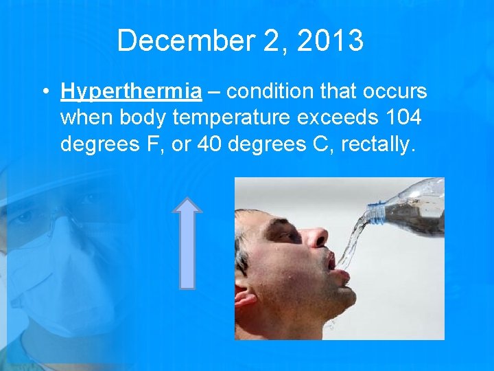 December 2, 2013 • Hyperthermia – condition that occurs when body temperature exceeds 104