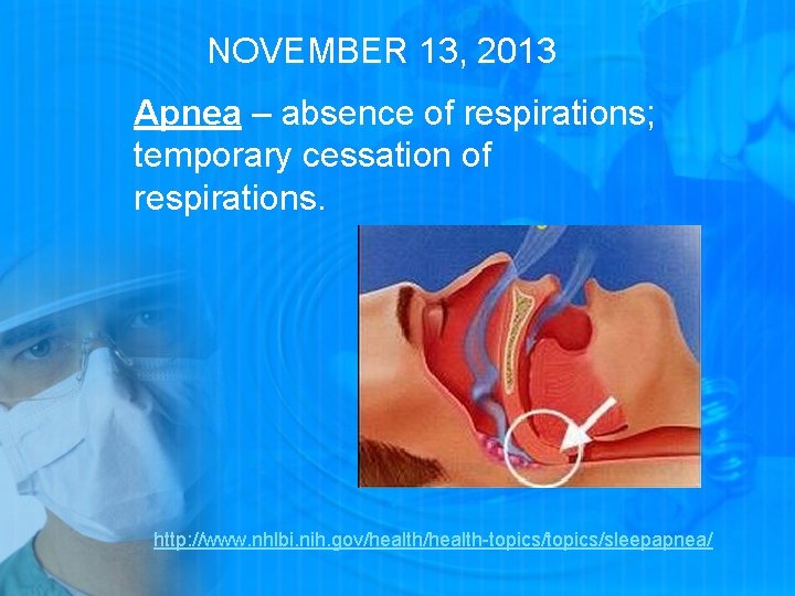 NOVEMBER 13, 2013 Apnea – absence of respirations; temporary cessation of respirations. http: //www.