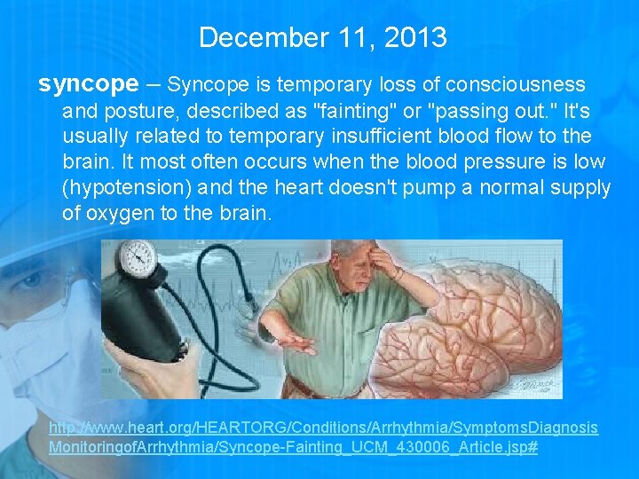 December 11, 2013 syncope – Syncope is temporary loss of consciousness and posture, described