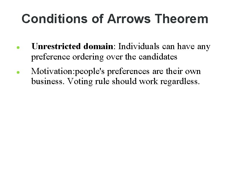 Conditions of Arrows Theorem Unrestricted domain: Individuals can have any preference ordering over the