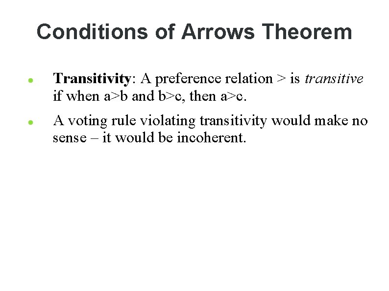 Conditions of Arrows Theorem Transitivity: A preference relation > is transitive if when a>b