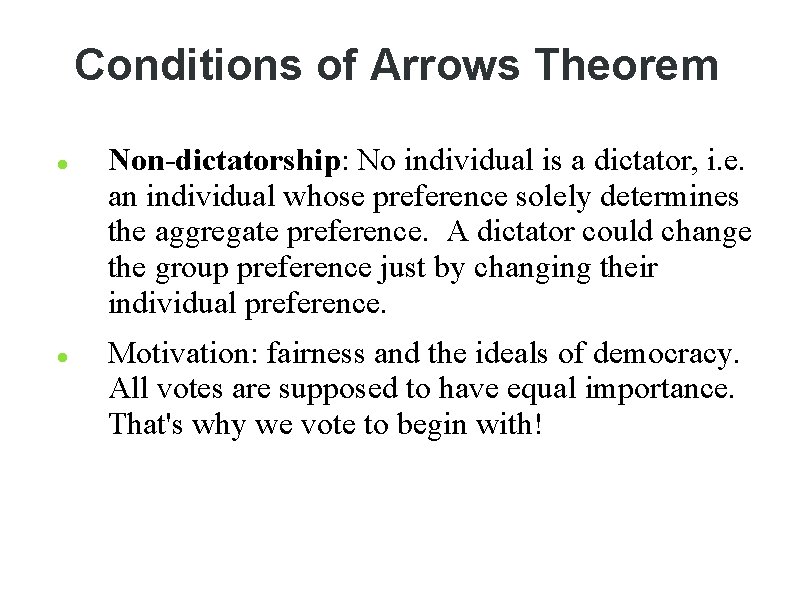 Conditions of Arrows Theorem Non-dictatorship: No individual is a dictator, i. e. an individual