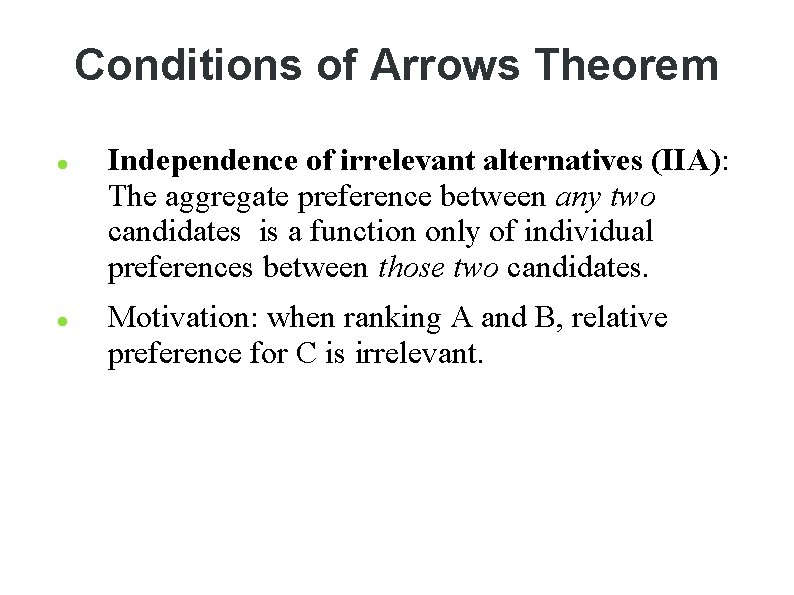 Conditions of Arrows Theorem Independence of irrelevant alternatives (IIA): The aggregate preference between any