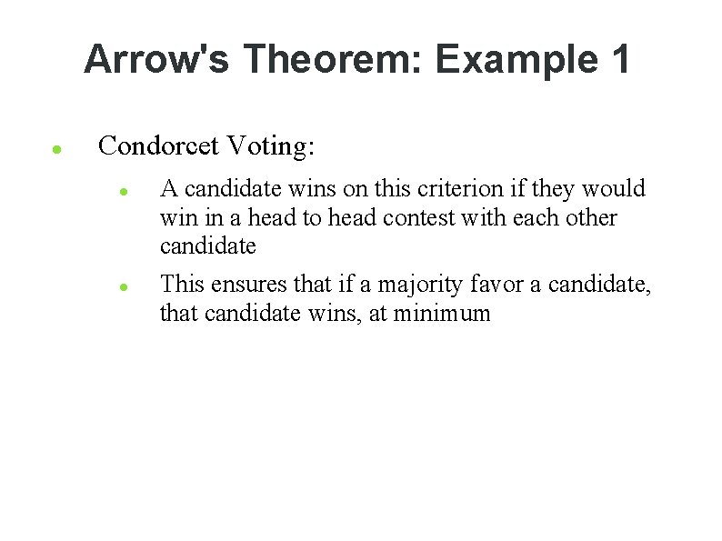 Arrow's Theorem: Example 1 Condorcet Voting: A candidate wins on this criterion if they