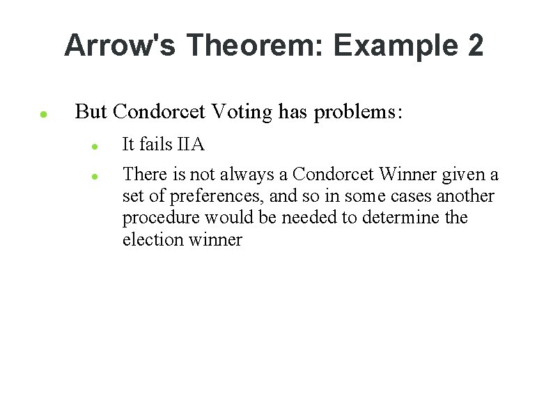 Arrow's Theorem: Example 2 But Condorcet Voting has problems: It fails IIA There is