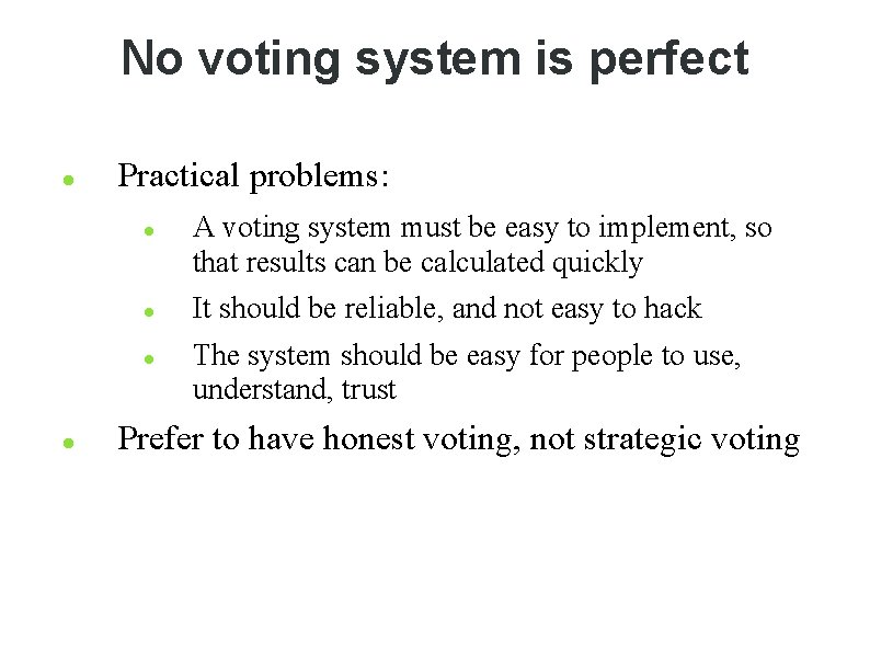 No voting system is perfect Practical problems: A voting system must be easy to