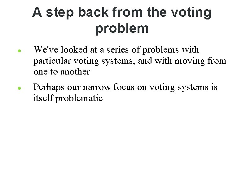 A step back from the voting problem We've looked at a series of problems