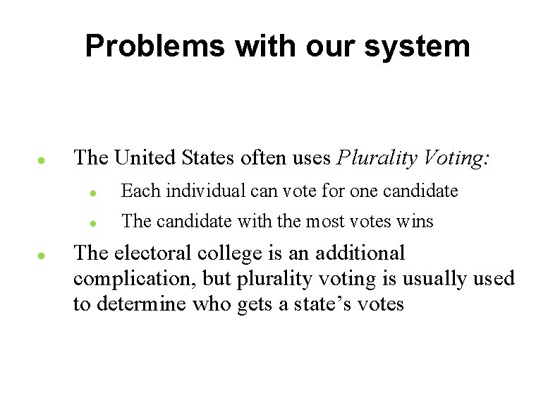 Problems with our system The United States often uses Plurality Voting: Each individual can