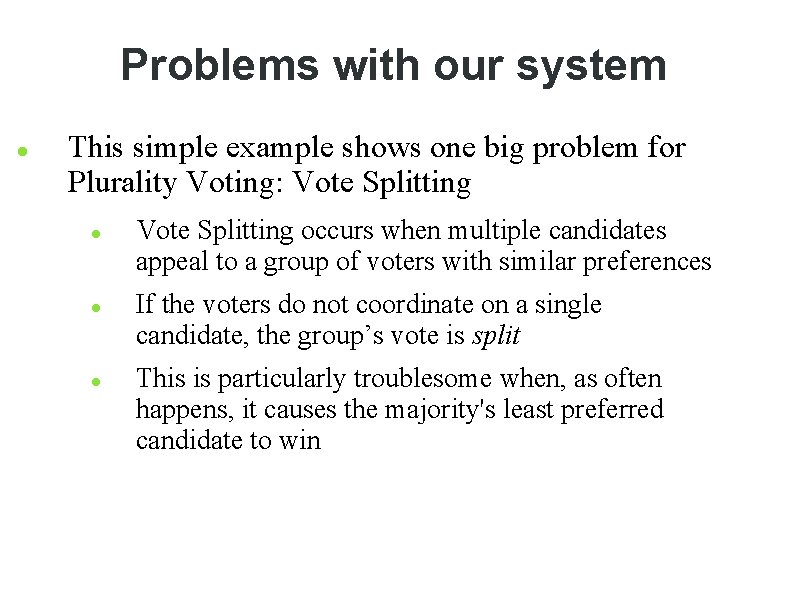 Problems with our system This simple example shows one big problem for Plurality Voting: