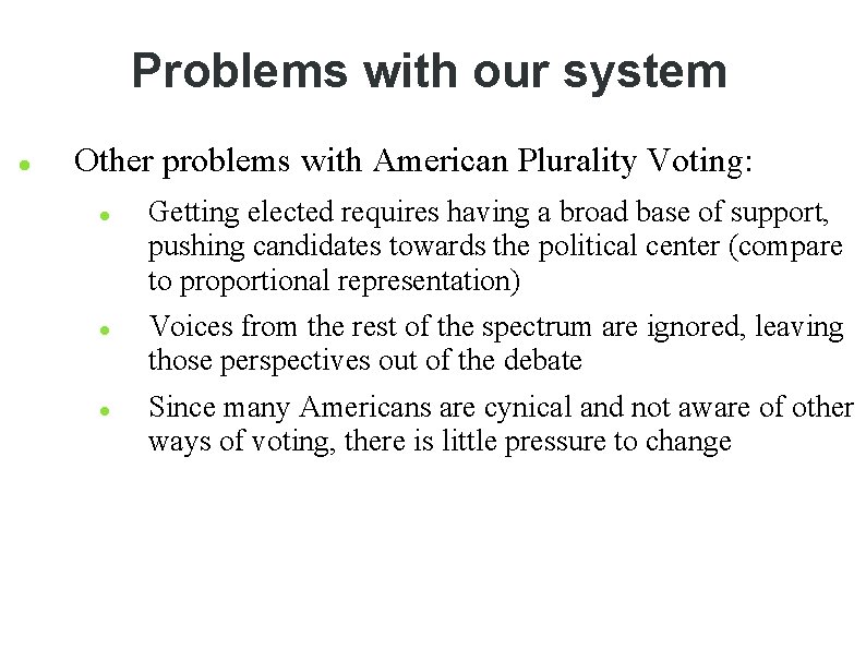 Problems with our system Other problems with American Plurality Voting: Getting elected requires having