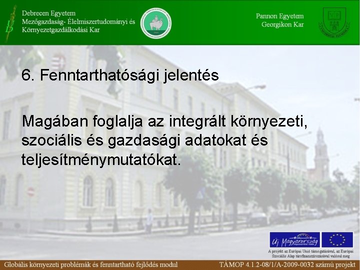 6. Fenntarthatósági jelentés Magában foglalja az integrált környezeti, szociális és gazdasági adatokat és teljesítménymutatókat.