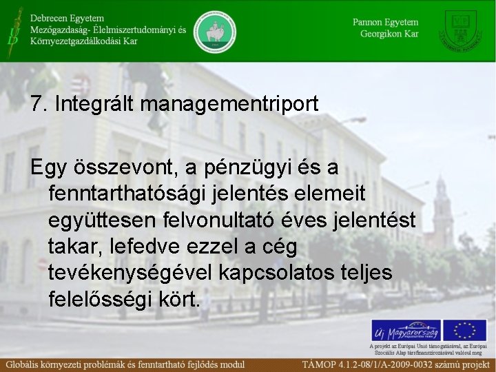7. Integrált managementriport Egy összevont, a pénzügyi és a fenntarthatósági jelentés elemeit együttesen felvonultató