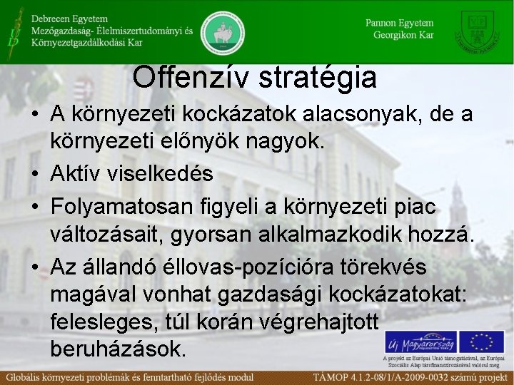 Offenzív stratégia • A környezeti kockázatok alacsonyak, de a környezeti előnyök nagyok. • Aktív