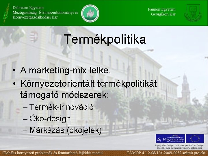 Termékpolitika • A marketing-mix lelke. • Környezetorientált termékpolitikát támogató módszerek: – Termék-innováció – Öko-design