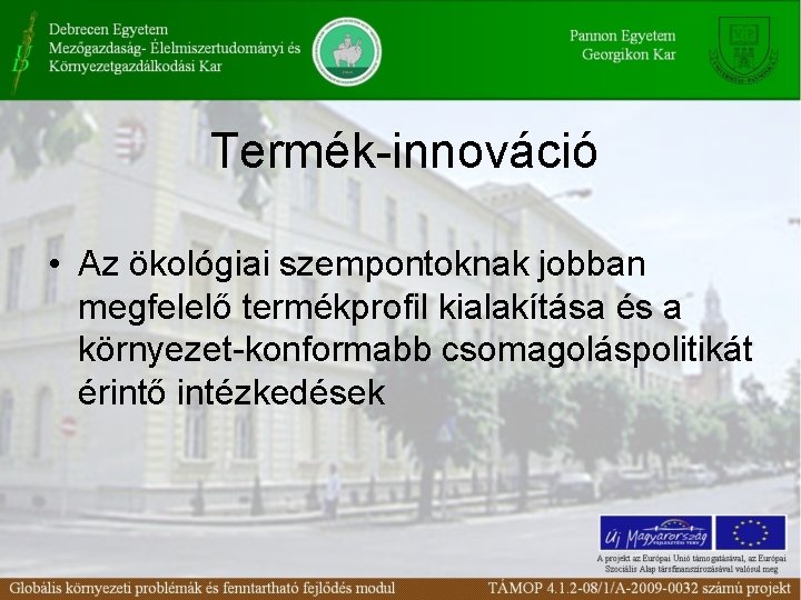 Termék-innováció • Az ökológiai szempontoknak jobban megfelelő termékprofil kialakítása és a környezet-konformabb csomagoláspolitikát érintő