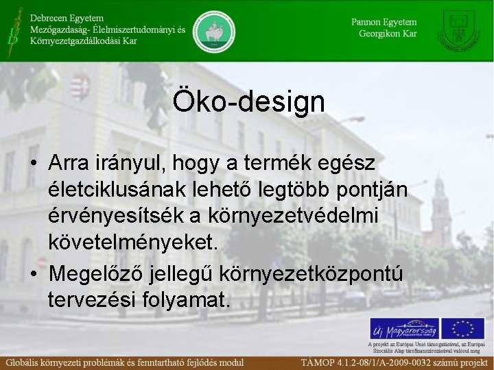 Öko-design • Arra irányul, hogy a termék egész életciklusának lehető legtöbb pontján érvényesítsék a