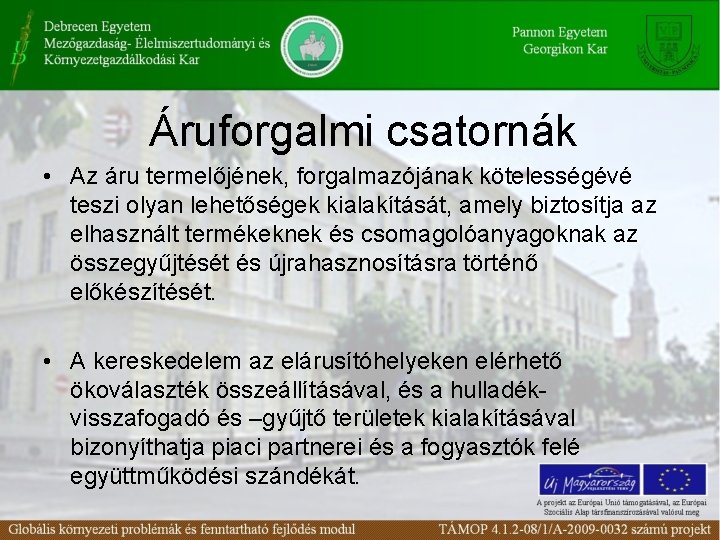 Áruforgalmi csatornák • Az áru termelőjének, forgalmazójának kötelességévé teszi olyan lehetőségek kialakítását, amely biztosítja