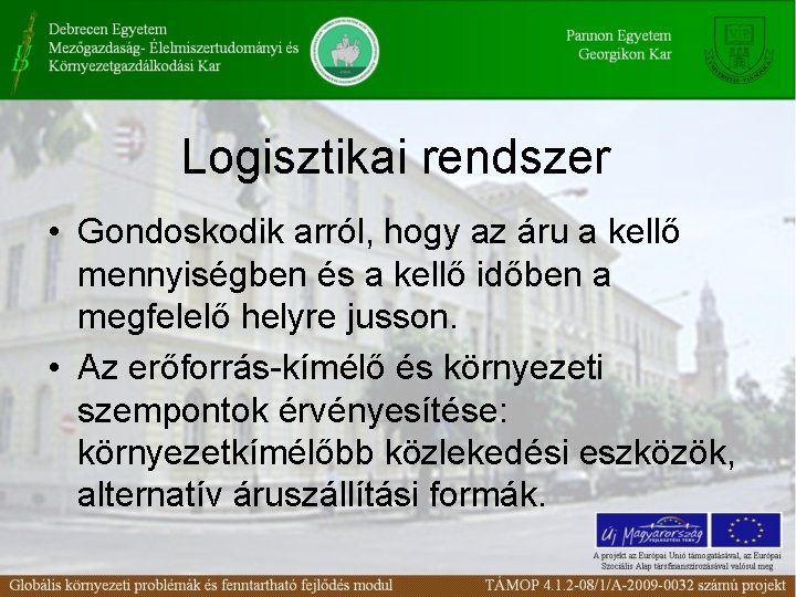 Logisztikai rendszer • Gondoskodik arról, hogy az áru a kellő mennyiségben és a kellő