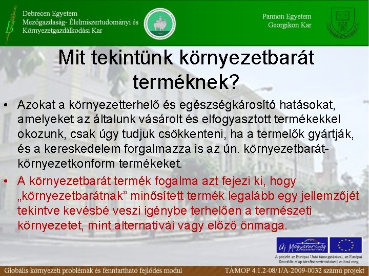 Mit tekintünk környezetbarát terméknek? • Azokat a környezetterhelő és egészségkárosító hatásokat, amelyeket az általunk