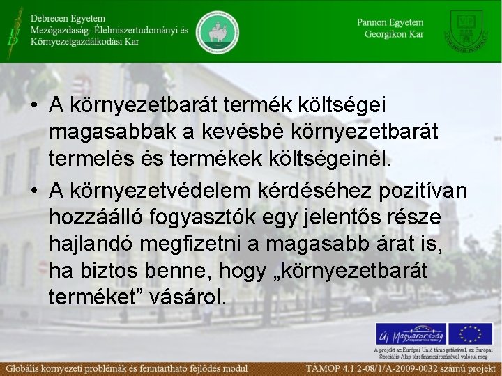  • A környezetbarát termék költségei magasabbak a kevésbé környezetbarát termelés és termékek költségeinél.