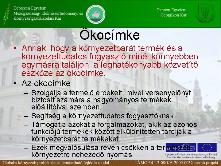 Ökocímke • Annak, hogy a környezetbarát termék és a környezettudatos fogyasztó minél könnyebben egymásra