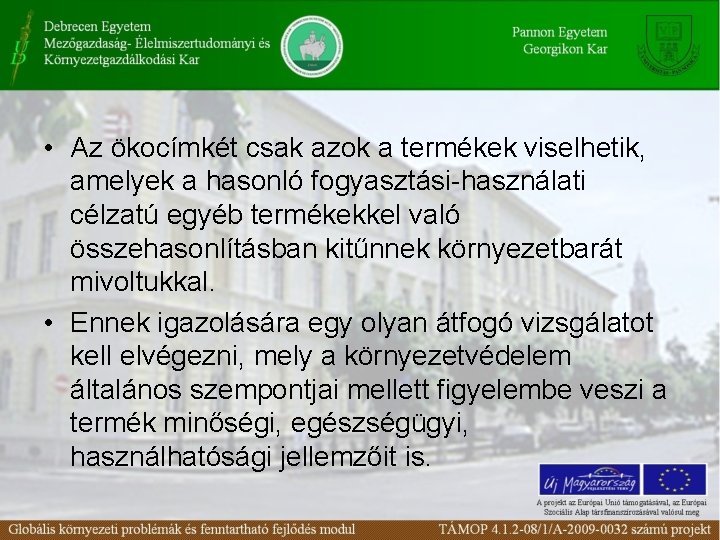  • Az ökocímkét csak azok a termékek viselhetik, amelyek a hasonló fogyasztási-használati célzatú