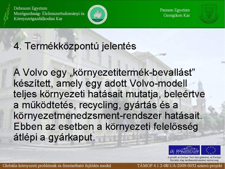 4. Termékközpontú jelentés A Volvo egy „környezetitermék-bevallást” készített, amely egy adott Volvo-modell teljes környezeti