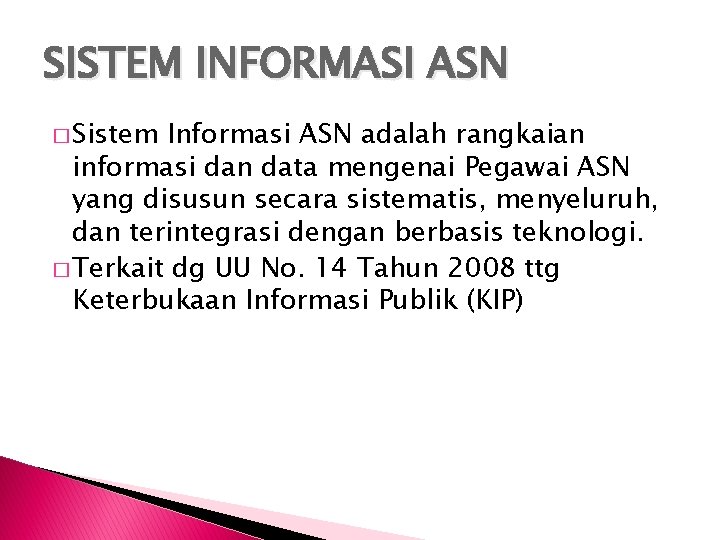 SISTEM INFORMASI ASN � Sistem Informasi ASN adalah rangkaian informasi dan data mengenai Pegawai