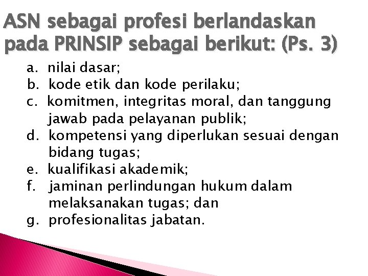 ASN sebagai profesi berlandaskan pada PRINSIP sebagai berikut: (Ps. 3) a. nilai dasar; b.