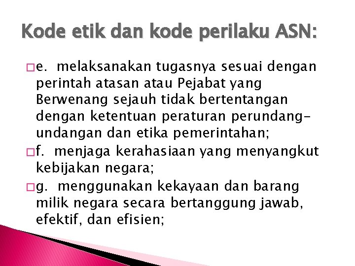 Kode etik dan kode perilaku ASN: � e. melaksanakan tugasnya sesuai dengan perintah atasan