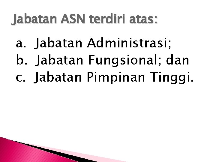 Jabatan ASN terdiri atas: a. Jabatan Administrasi; b. Jabatan Fungsional; dan c. Jabatan Pimpinan