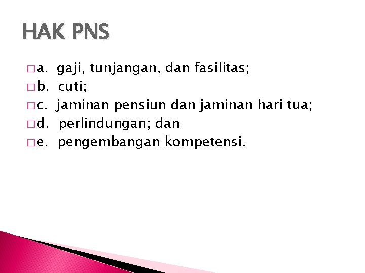 HAK PNS � a. � b. � c. � d. � e. gaji, tunjangan,