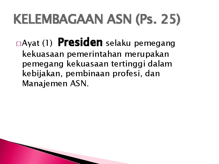 KELEMBAGAAN ASN (Ps. 25) (1) Presiden selaku pemegang kekuasaan pemerintahan merupakan pemegang kekuasaan tertinggi