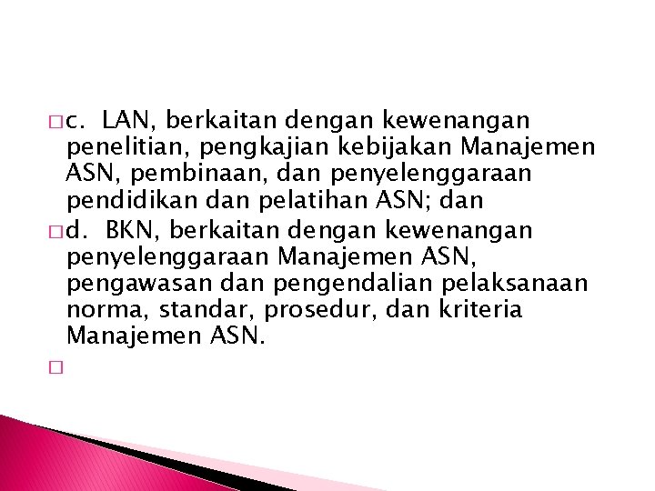 � c. LAN, berkaitan dengan kewenangan penelitian, pengkajian kebijakan Manajemen ASN, pembinaan, dan penyelenggaraan