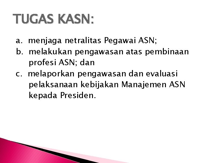 TUGAS KASN: a. menjaga netralitas Pegawai ASN; b. melakukan pengawasan atas pembinaan profesi ASN;