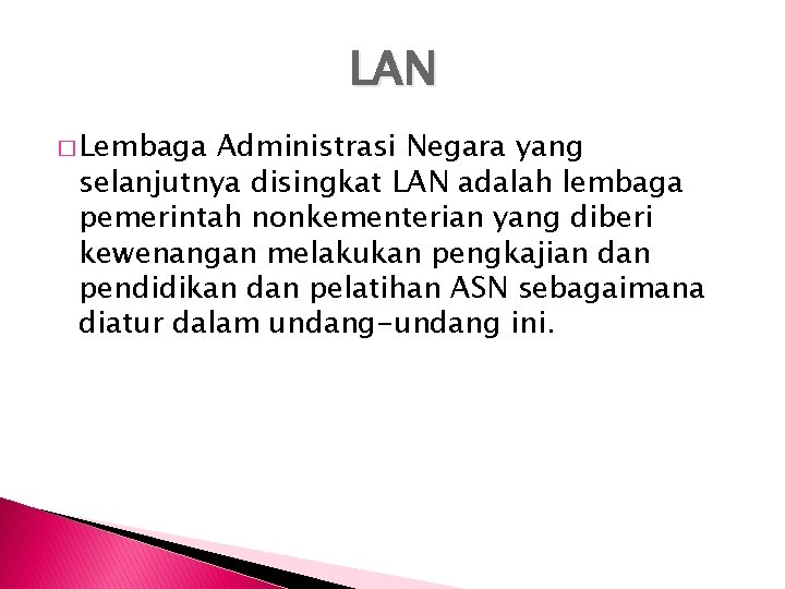 LAN � Lembaga Administrasi Negara yang selanjutnya disingkat LAN adalah lembaga pemerintah nonkementerian yang