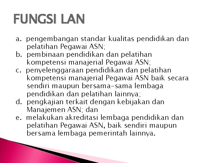 FUNGSI LAN a. pengembangan standar kualitas pendidikan dan pelatihan Pegawai ASN; b. pembinaan pendidikan