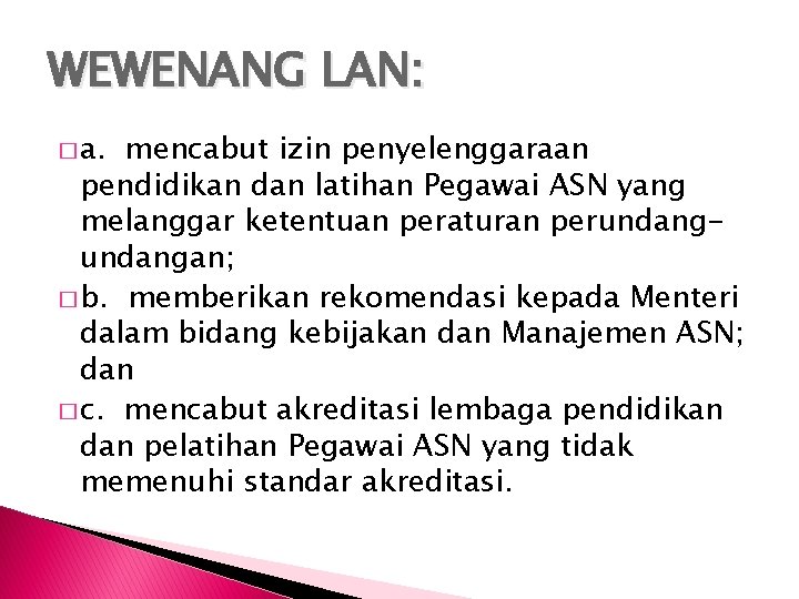 WEWENANG LAN: � a. mencabut izin penyelenggaraan pendidikan dan latihan Pegawai ASN yang melanggar
