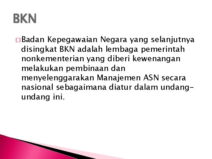 BKN � Badan Kepegawaian Negara yang selanjutnya disingkat BKN adalah lembaga pemerintah nonkementerian yang