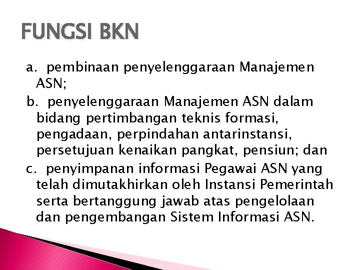 FUNGSI BKN a. pembinaan penyelenggaraan Manajemen ASN; b. penyelenggaraan Manajemen ASN dalam bidang pertimbangan
