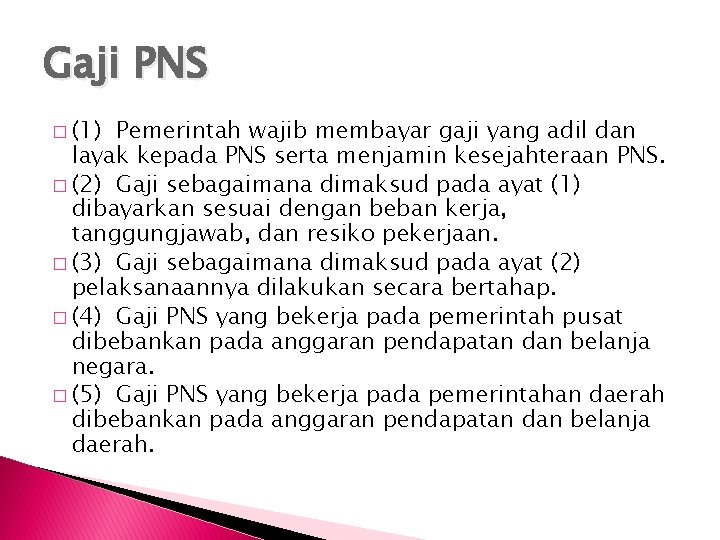 Gaji PNS � (1) Pemerintah wajib membayar gaji yang adil dan layak kepada PNS