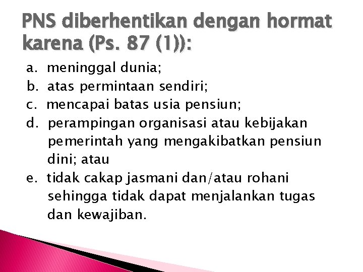 PNS diberhentikan dengan hormat karena (Ps. 87 (1)): a. b. c. d. meninggal dunia;