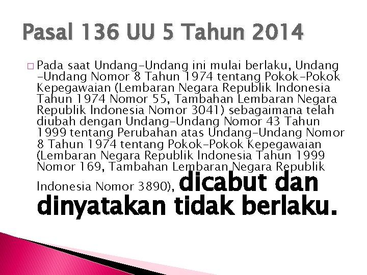 Pasal 136 UU 5 Tahun 2014 � Pada saat Undang-Undang ini mulai berlaku, Undang